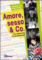 Amore, sesso & Co. Per vivere al top la tua adolescenza libro