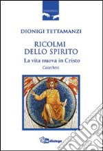 Ricolmi dello Spirito. La vita nuova in Cristo. Catechesi libro