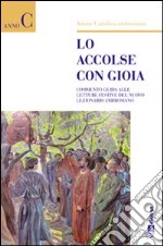 Lo accolse con gioia. Commento guida alle letture del Nuovo Lezionario ambrosiano. Anno C libro