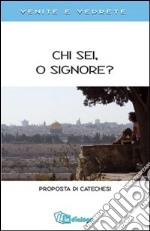 Chi sei, o Signore? Proposta di catechesi. Venite e vedrete libro