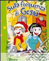 Sulla frequenza di Gesù. Sussidio per la preghiera dei ragazzi in famiglia. Ediz. illustrata libro