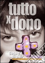 Tutto x dono. Itinerario di preghiera e animazione del tempo di Quaresima libro