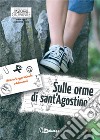 Sulle orme di sant'Agostino. Itinerario quaresimale adolescenti libro