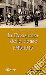 La Resistenza delle donne. 1943-1945 libro