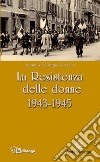 La Resistenza delle donne. 1943-1945 libro di Vecchio G. (cur.)