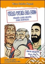 Una vita da Dio. Viaggio nella storia della salvezza. Sussidio di preghiera per ragazzi nel tempo estivo. Vol. 2: Mosè, Giosuè, Sansone libro