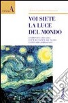 Voi siete la luce del mondo! Commento alle letture festive del nuovo lezionario ambrosiano. Anno A libro