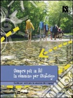 Sempre più in là! In cammino per Santiago. Guida per animare la vacanza dei ragazzi libro