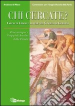 Chi cercate? I segni di Cristo e la fede nel Vangelo di Giovanni. Itinerario per i Gruppi di Ascolto della Parola libro