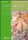 Chi cercate? I segni di Cristo e la fede nel Vangelo di Giovanni. Itinerario per i Gruppi di Ascolto della Parola libro