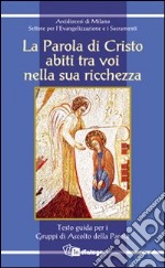 La Parola di Cristo abiti tra voi nella sua ricchezza. Testo guida per i gruppi di ascolto della parola libro