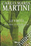 Le virtù. Per dare il meglio di sé libro