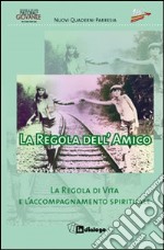 La Regola dell'amico. La regola di vita e l'accompagnamento spirituale