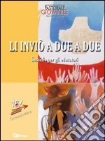 Li inviò a due a due. Sussidio per gli educatori. Anno 2. Missione libro