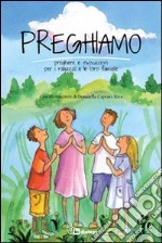 Preghiamo. Preghiere e invocazioni per i ragazzi e le loro famiglie libro