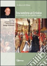 Incontro a Cristo. In cammino con san Carlo. Catechesi quaresimale dell'Arcivescovo Dionigi Tettamanzi libro