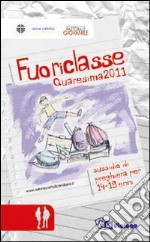 Fuoriclasse. Sussidio di preghiera per i 14-19enni. Quaresima 2011 libro