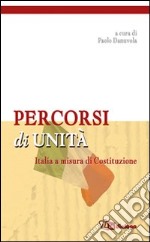 Percorsi di unità. Italia a misura di costituzione libro