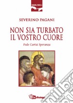 Non sia turbato il vostro cuore. Fede, carità, speranza libro