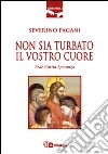 Non sia turbato il vostro cuore. Fede. Carità. Speranza libro di Pagani Severino