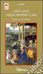 Una luce nella nostra casa. Novena di Natale libro