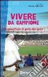 Vivere da campione. Giovanni Paolo II parla allo sport libro