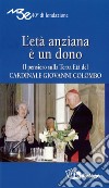 L'età anziana è un dono. Il pensiero sulla terza età del Cardinale Giovanni Colombo libro di Movimento terza età (cur.)