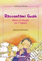 Raccontami Gesù. Storie di Vangelo per i ragazzi libro