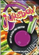 Jukebox. Metti in scena una canzone. Con CD-ROM libro