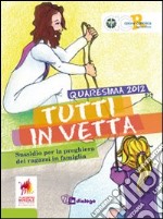 Tutti in vetta. Sussidio per la preghiera dei ragazzi in famiglia libro