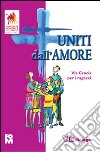 Uniti dall'amore. Via crucis per i ragazzi libro