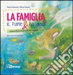 La famiglia, il pane & la gioia. Lavoro e festa con gli occhi di un ragazzo libro