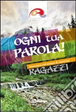 Ogni tua parola. Itinerario nel tempo di vacanza. Ragazzi libro