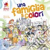 Una famiglia a colori. Ediz. illustrata libro di Grassi Clara