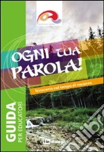 Ogni tua parola. Itinerario nel tempo di vacanza. Educatori libro