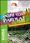 Ogni tua parola. Itinerario nel tempo di vacanza. Educatori libro