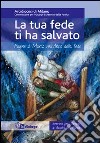 La tua fede ti ha salvato. Pagine di Marco nell'Anno della fede. Itinerario per i gruppi di ascolto della Parola libro