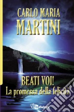 Beati voi! La promessa della felicità libro