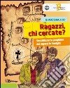 Ragazzi chi cercate? Sussidio per la preghiera dei ragazzi in famiglia libro di Azione Cattolica ambrosiana Settore adolescenti (cur.)