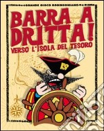 Barra a dritta! Verso l'isola del tesoro. Con CD-ROM libro