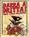 Barra a dritta! Verso l'isola del tesoro. Con CD-ROM libro