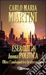 Esercizi di buona politica. Oltre l'ambiguità e la corruzione libro