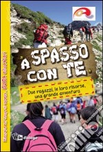 A spasso con te. Due ragazzi, le loro risorse, una grande avventura. Guida educatori libro