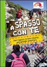 A spasso con te. Ragazzi. Due ragazzi, le loro risorse, una grande avventura libro