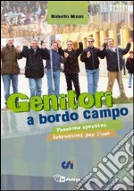 Genitori a bordo campo. Passione sportiva istruzioni per l'uso libro