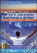 Va' in una grande Babilonia e grida. Il «Secondo Isaia»: il grido della fede e della speranza. Itinerario per i Gruppi di Ascolto della Parola libro