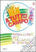 A tutto campo. Animazione dei ragazzi in oratorio 2013-2014 libro