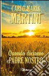 Quando diciamo «Padre nostro» libro