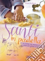 Santi in padella. In cucina con mamma e papà nei giorni di festa libro