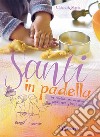 Santi in padella. In cucina con mamma e papà nei giorni di festa libro